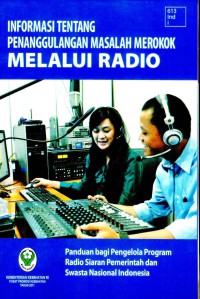 Informasi tentang Penanggulangan Masalah Merokok Melalui Radio : Panduan bagi Pengelola Program Radio Siaran Pemerintah dan Swasta Nasional Indonesia