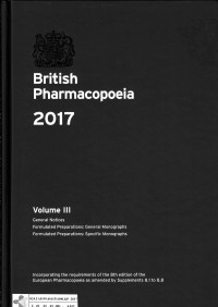 British Pharmacopoeia 2017. Volume III: General Notices; Formulated Preparations: General Monographs; Formulated Preparations: Specific Monographs