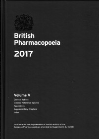 British Pharmacopoeia 2017. Volume V: General Notices; Infrared Reference Spectra; Appendices; Supplementary Chapters; Index