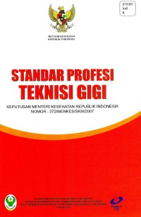 Standar Profesi Teknisi Gigi: Keputusan Menteri Kesehatan RI No.372/MENKES/SK.III/2007