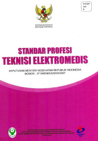 Image of Standar Profesi Teknisi Elektromedis: Keputusan Menteri Kesehatan RI No.371/MENKES/SK.III/2007