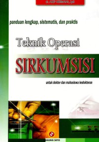 Image of Teknik operasi sirkumsisi: panduan lengkap, sistematis, dan praktis (untuk dokter dan mahasiswa kedokteran)
