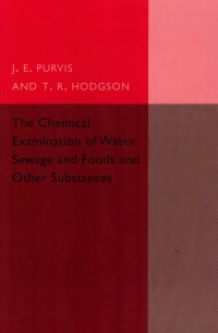 The Chemical Examination of Water; Sewage and Foods and Other Substances