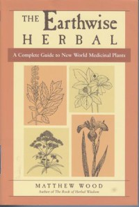 The Earthwise Herbal : a complete guide to new world medicinal plants