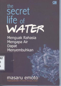 Image of The Secret Life of Water : menguak rahasia mengapa air dapat menyembuhkan