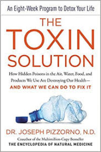 Image of The Toxin Solution : How Hidden Poisons in the Air, Water, Food. and Product We Use Are Destroying Our Helath-And What We Can Do To Fix It
