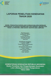 Image of Laporan Penelitian Kesehatan Tahun 2020 : Model Penguatan Surveilans Eliminasi Malaria Berbasis Masyarakat di Daerah Endemis Malaria Rendah, Sedang dan Tinggi di Provinsi Jawa Barat, Banten dan Lampung