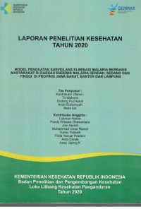 Laporan Penelitian Kesehatan Tahun 2020 : Model Penguatan Surveilans Eliminasi Malaria Berbasis Masyarakat di Daerah Endemis Malaria Rendah, Sedang dan Tinggi di Provinsi Jawa Barat, Banten dan Lampung