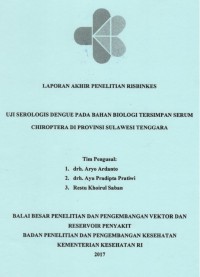 Uji Serologis Dengue pada Bahan Biologi Tersimpan Serum Chiroptera di Provinsi Sulawesi Tenggara. (Risbinkes)