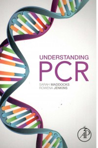 Understanding PCR : a Practical Bench-Top Guide
