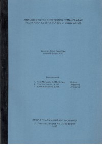 Image of Analisis Faktor Determinan Pemanfaatan Pelayanan Kesehatan Ibu di Jawa Barat (Laporan Akhir Penelitian Analisis Lanjut 2012)