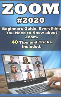 Image of Zoom :2020 beginners guide. Everything you need to know abaout zoom. 40 tips and tricks included