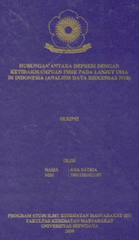 Hubungan antara Depresi dengan Ketidakmampuan Fisik pada Lanjut Usia di Indonesia (Analisis Data Riskesdas 2018)