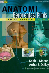 Anatomi berorientasi klinis(Clinically oriented anatomy): jilid 3 (kepala, leher dan saraf-saraf kranial)