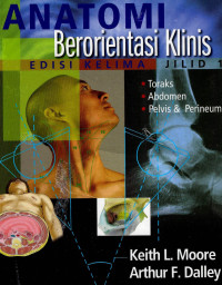 Image of Anatomi berorientasi klinis(Clinically oriented anatomy): jilid 1 (toraks, abdomen, pelvis dan perineum)