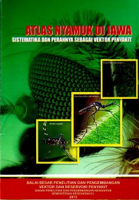 Atlas nyamuk di Jawa: sistematika dan perannya sebagai vektor penyakit