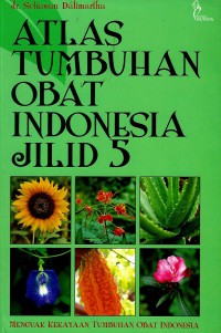 Atlas tumbuhan obat Indonesia Jilid 5: menguak kekayaan tumbuhan obat Indonesia