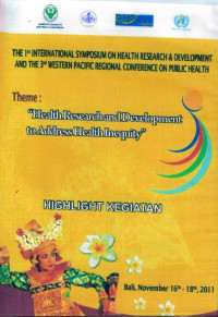 Image of The 1st international symposium on health research & development and the 3rd western pascific regional conference on public health: Health Research and Development to Address Health Inequity-HIGHLIGHT KEGIATAN Bali November 16-18,2011