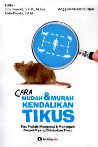 Image of Cara Mudah dan Murah Kendalikan Tikus : Tips Praktis Mengenal dan Mencegah Penyakit yang Ditularkan Tikus