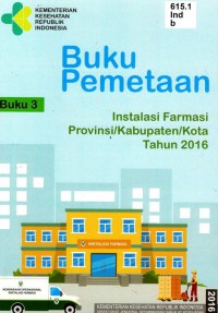 Buku Pemetaan Instalasi Farmasi Provinsi/Kabupaten/Kota Tahun 2016 (Buku 3)