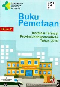 Buku Pemetaan Instalasi Farmasi Provinsi/Kabupaten/Kota Tahun 2016 (Buku 2)
