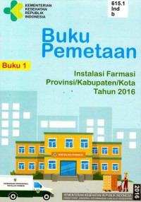 Buku Pemetaan Instalansi Farmasi Provinsi/Kabupaten/Kota Tahun 2016 (Buku 1)