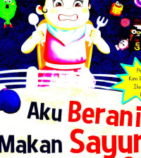 Image of Aku Berani Makan Sayur : Mengajak Anak untuk Menyukai Makanan Bergizi Seimbang