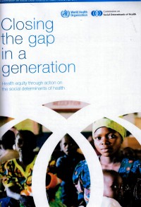 Closing the gap i a generation: health equity through action on the social determinants of health