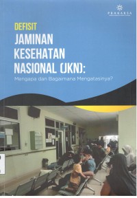 Defisit Jaminan Kesehatan (JKN) : Mengapa dan Bagaimana Mengatasinya ?