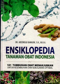 Ensiklopedia tanaman obat Indonesia: 101 tumbuhan obat menakjubkan untuk kesembuhan dan kebugaran