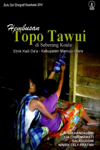 Hembusan Topo Tawui di Seberang Koala Etnik Kaili Da'a - Kabupaten Mamuju Utara: Buku Seri Etnografi Kesehatan 2014