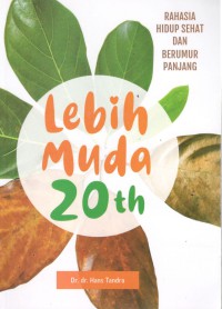 Lebih Muda 20th : Rahasia Hidup Sehat dan Berumur Panjang