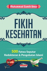 Image of Fikih Kesehatan : 500 Fatwa Seputar Kedokteran& Pengobatan Islami