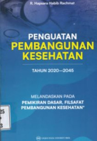 Image of Penguatan Pembangunan Kesehatan Tahun 2020-2045 : Melandaskan pada pemikiran Dasar, Filsafat Pembangunan Kesehatan