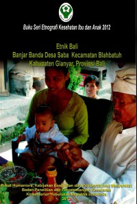 Image of Etnik Bali: Banjar Banda Desa Saba Kecamatan Blahbatuh Kabupaten Gianyar, Provinsi Bali (Seri: Etnografi Kesehatan Ibu dan Anak)