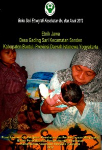 Etnik Jawa: Desa Gading Sari Kecamatan Bantul, Provinsi Daerah Istimewa Yogyakarta (Seri: Etnografi Kesehatan Ibu dan Anak)