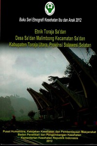 Etnik Toraja Sa'dan: Desa Sa'dan Malimbong Kecamatan Sa'dan Kabupaten Toraja Utara, Provinsi Sulawesi Selatan (Seri: Etnografi Kesehatan Ibu dan Anak)