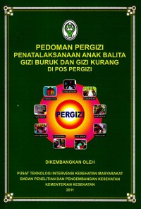 Pedoman PERGIZI penatalaksanaan anak balita gizi buruk dan gizi kurang di Pos PERGIZI