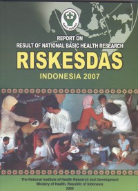 Report on Result of National Basic Health Research (RISKESDAS) Indonesia 2007