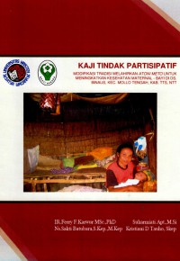 Kaji tindak partisipatif: modifikasi tradisi melahirkan atoni meto untuk meningkatkan kesehatan maternal-bayi di desa Binaus Kecamatan Mollo tengah NTT