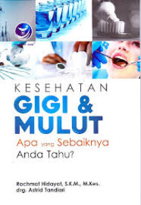 Image of Kesehatan Gigi & Mulut : Apa yang Sebaiknya Anda Tahu?