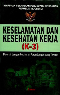 Image of Himpunan peraturan perundang-undangan RI tentang keselamatan dan kesehatan kerja (K3, disertai dengan peraturan perundangan yang terkait