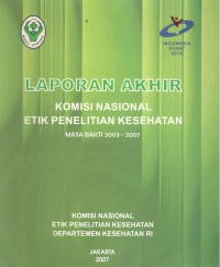 Image of Laporan Akhir Komisi Nasional Etik Penelitian Kesehatan Masa Bakti 2003 - 2007