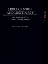 Librarianship and Legitimacy: the ideology of the public library inquiry