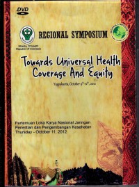 Regional Symposium : Towards Universal Health Coverage and Equity (Yogyakarta, October 9th - 12th, 2012) - Pertemuan Loka Karya Nasional Jaringan Penelitian dan Pengembangan Kesehatan, Thursday 11 Okt'2012