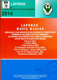 Kebijakan yang mengatur dan mendukung terciptanya pemberian ASI eklusif dan pemberian ASI hingga anak berusia 2 tahun di Indonesia (studi kasus di kabupaten Bogor): hasil kajian