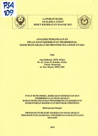 Analisis Pemanfaatan Pelayanan Kesehatan Tradisional oleh Masyarakat di Provinsi Sulawesi Utara : Laporan Hasil Analisis Lanjut Riskesdas 2013