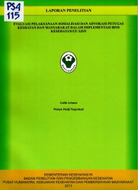 Evaluasi Pelaksanaan Sosialisasi dan Advokasi Petugas Kesehatan dan Masyarakat dalam Implementasi BPJS Kesehatan/UU SJSN. (Lapotan Penelitian)