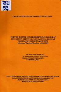 Faktor-faktor yang Berhubungan terhadap Prevalensi Stunting pada Balita di Tingkat Kabupaten Menggunakan SEM (Structural Eqution Modeling) Analisis : Laporan Penelitian Analisis Lanjut 2014