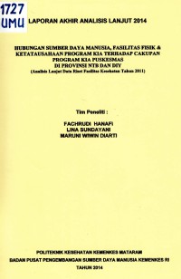 Hubungan Sumber Daya Manusia Fasilitas Fisik & Ketatausahaan Program KIA Terhadap Cakupan Program KIA Puskesmas di Provinsi NTB dan DIY (Analisis Lanjut Data Riset Fasilitas Kesehatan Tahun 2011) : Laporan Akhir Anlan 2014